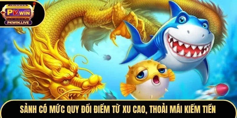 Sảnh có mức quy đổi điểm từ xu cao, thoải mái kiếm tiền