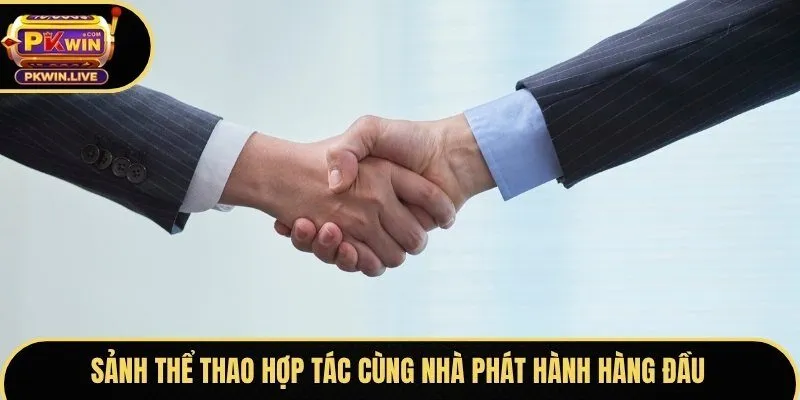 Sảnh thể thao hợp tác cùng nhà phát hành hàng đầu