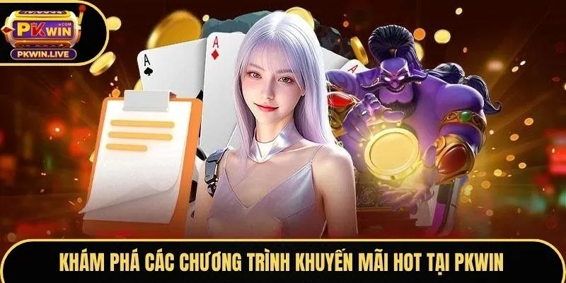Khám phá các chương trình khuyến mãi hot tại Pkwin