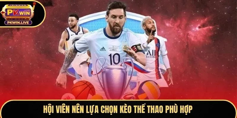 Hội viên nên lựa chọn kèo thể thao phù hợp