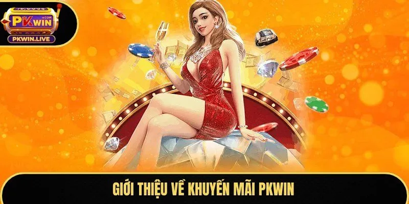 Giới thiệu về khuyến mãi Pkwin