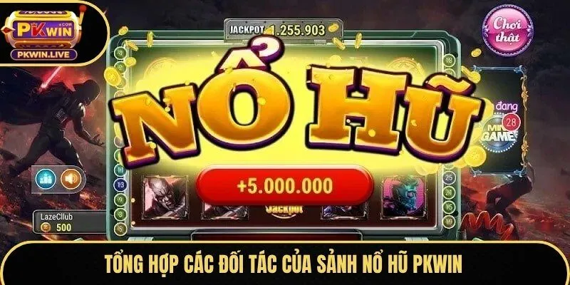 Tổng hợp các đối tác của sảnh nổ hũ Pkwin