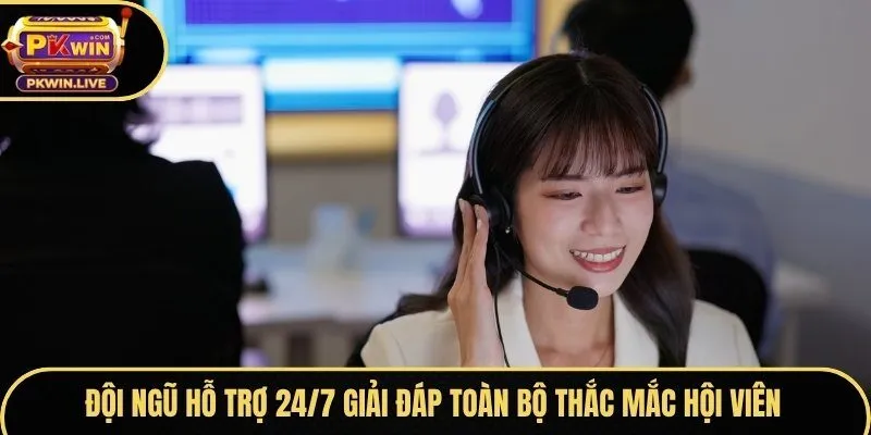 Đội ngũ hỗ trợ 24/7 giải đáp toàn bộ thắc mắc hội viên