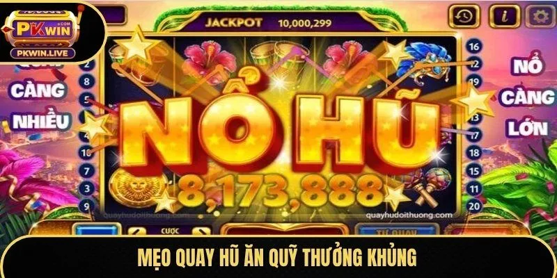 Mẹo quay hũ ăn quỹ thưởng khủng