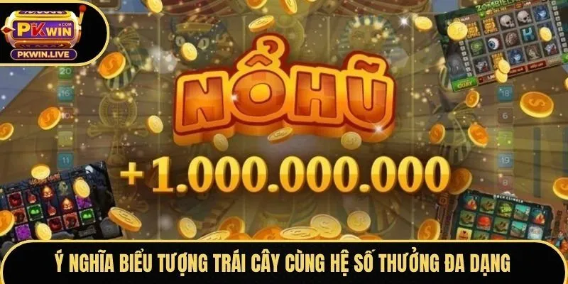 Ý nghĩa biểu tượng trái cây cùng hệ số thưởng đa dạng