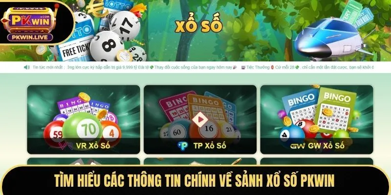 Tìm hiểu các thông tin chính về sảnh xổ số Pkwin