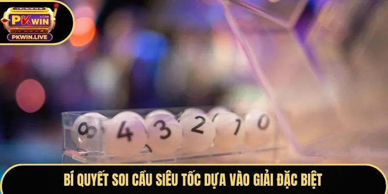 Bí quyết soi cầu siêu tốc dựa vào giải đặc biệt